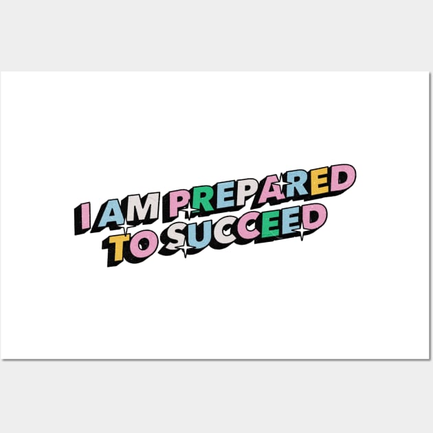 I am prepared to succeed - Positive Vibes Motivation Quote Wall Art by Tanguy44